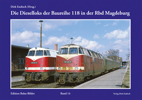 Die Dieselloks der Baureihe 118 in der Rbd Magdeburg Edition Bahn-Bilder, Band 14